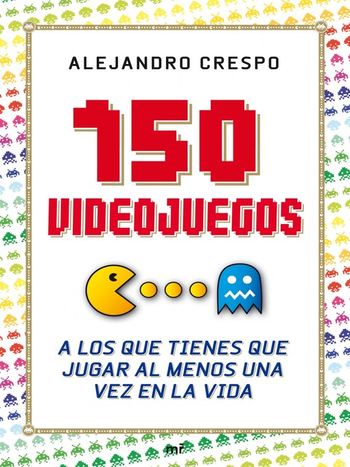 Title details for 150 videojuegos a los que tienes que jugar al menos una vez en la vida by Alejandro Crespo Martínez - Available